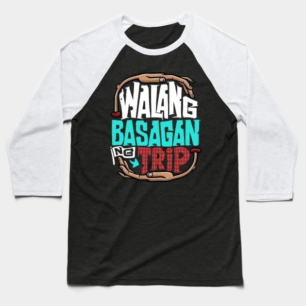 Walang Basagan Ng Trip Funny Pinoy Politics Meme Baseball T-Shirt by teeleoshirts